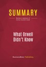 Summary of What Orwell Didn't Know: Propaganda and the New Face of American Politics - Editor : Andras Szanto