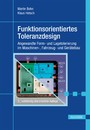 Funktionsorientiertes Toleranzdesign - Angewandte Form- und Lagetolerierung im Maschinen-, Fahrzeug- und Gerätebau