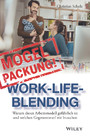 Mogelpackung Work-Life-Blending - Warum dieses Arbeitsmodell gefährlich ist und welchen Gegenentwurf wir brauchen