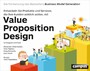 Value Proposition Design - Entwickeln Sie Produkte und Services, die Ihre Kunden wirklich wollen. Die Fortsetzung des Bestsellers Business Model Generation!