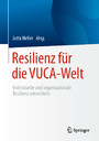 Resilienz für die VUCA-Welt - Individuelle und organisationale Resilienz entwickeln