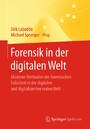 Forensik in der digitalen Welt - Moderne Methoden der forensischen Fallarbeit in der digitalen und digitalisierten realen Welt