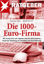 Die 1000-Euro-Firma - Mit wenig Geld zum eigenen Internet-Unternehmen - Konkrete Anleitungen zur Gründung und Durchführung