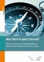 Wer führt in (die) Zukunft? - Männer und Frauen in Führungspositionen der Wirtschaft in Deutschland - die 5. Studie
