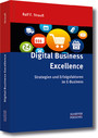 Digital Business Excellence - Strategien und Erfolgsfaktoren im E-Business