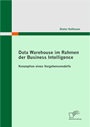 Data Warehouse im Rahmen der Business Intelligence. Konzeption eines Vorgehensmodells