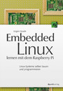 Embedded Linux lernen mit dem Raspberry Pi - Linux-Systeme selber bauen und programmieren