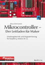 Mikrocontroller - Der Leitfaden für Maker - Schaltungstechnik und Programmierung für Raspberry, Arduino & Co.