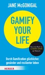 Gamify your Life - Durch Gamification glücklicher, gesünder und resilienter leben