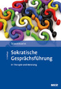 Sokratische Gesprächsführung in Therapie und Beratung - Eine Anleitung für Psychotherapeuten, Berater und Seelsorger