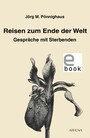 Reisen zum Ende der Welt - Gespräche mit Sterbenden